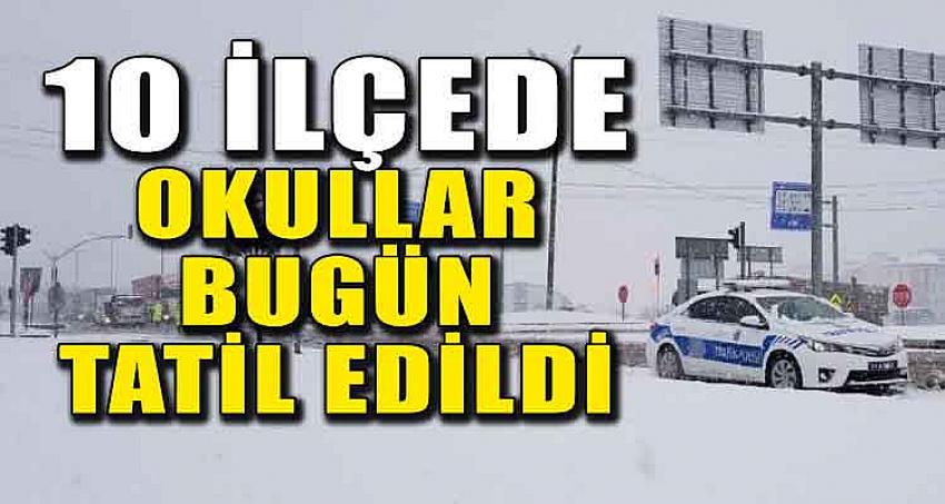 10 İLÇEDE OKULLAR BUGÜN TATİL