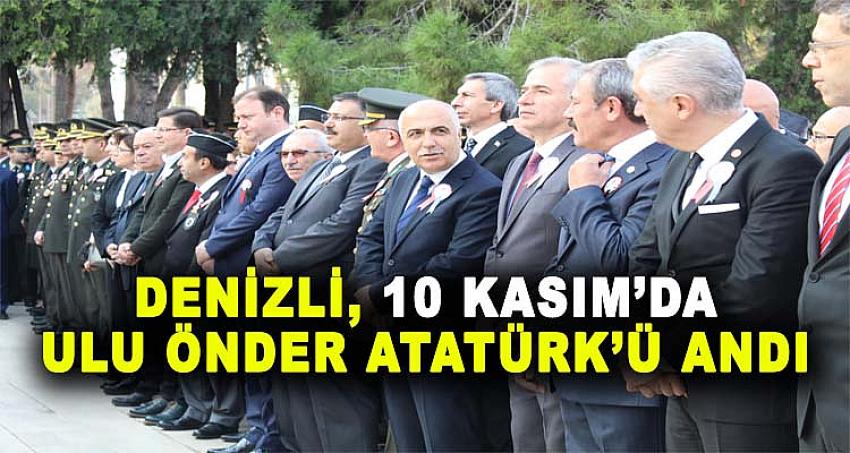 DENİZLİ, 10 KASIM'DA ULU ÖNDER ATATÜRK'Ü ANDI