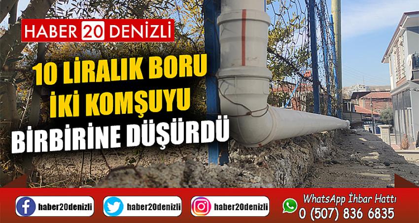 10 liralık boru iki komşuyu birbirine düşürdü