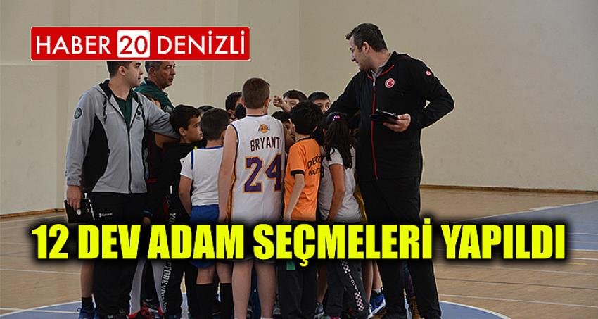 12 DEV ADAM SEÇMELERİ YAPILDI