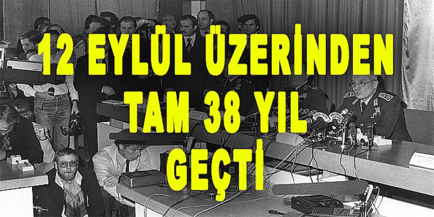 12 EYLÜL ÜZERİNDEN TAM 38 YIL GEÇTİ