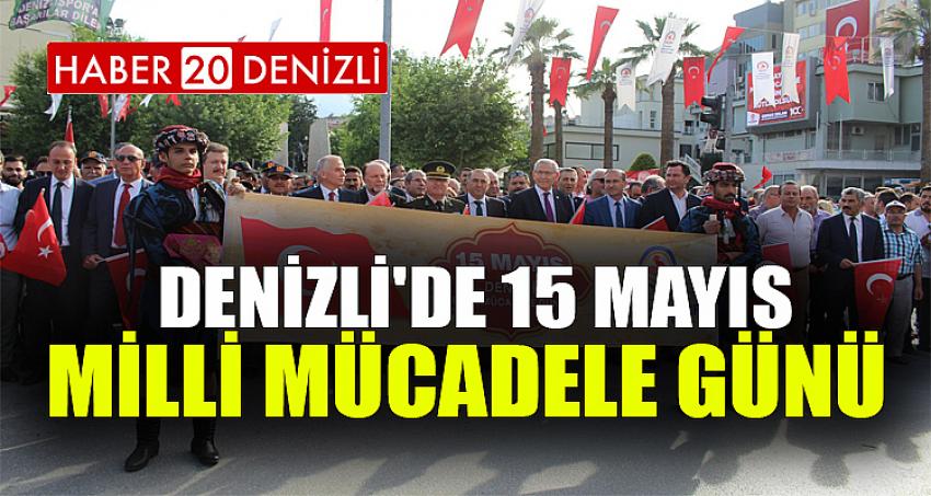 DENİZLİ'DE 15 MAYIS MİLLİ MÜCADELE GÜNÜ 