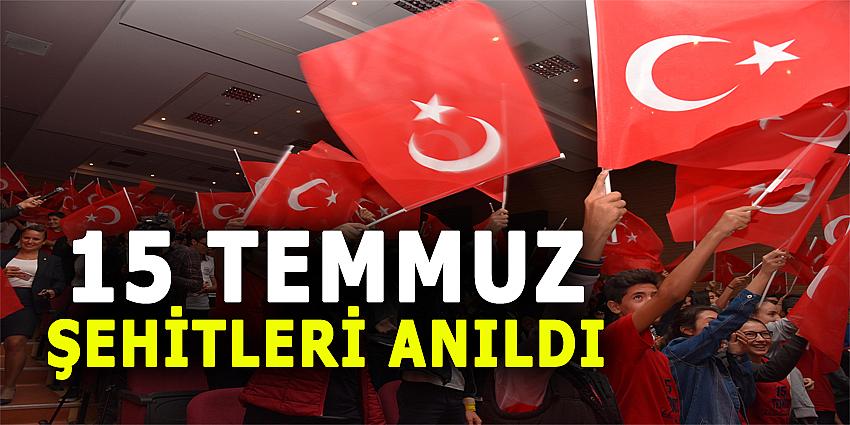 15 TEMMUZ ŞEHİTLERİ ANILDI