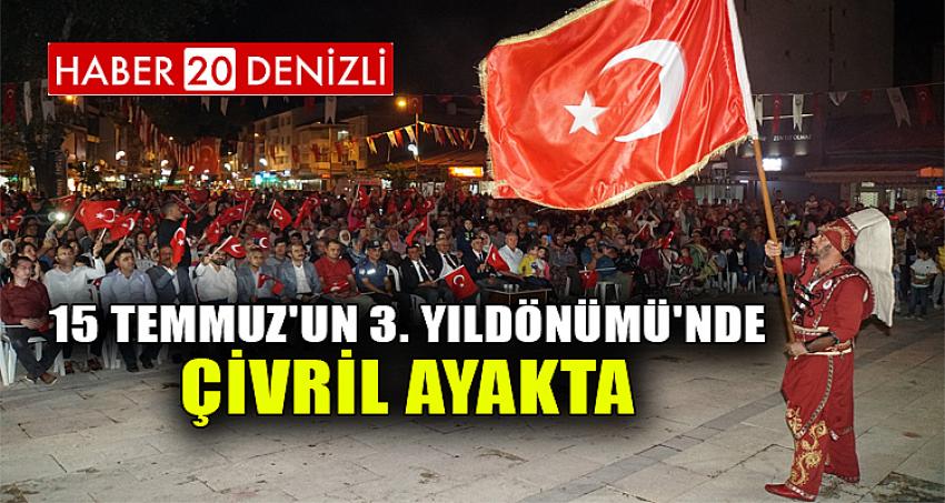 15 TEMMUZ'UN 3. YILDÖNÜMÜ'NDE ÇİVRİL AYAKTA