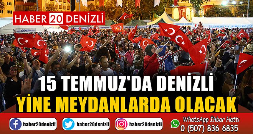 15 Temmuz'da Denizli yine meydanlarda olacak