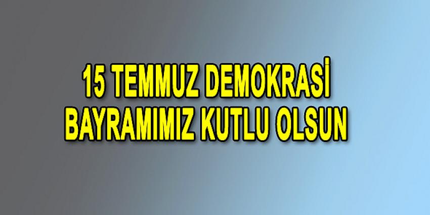 15 TEMMUZ DEMOKRASİ BAYRAMIMIZ KUTLU OLSUN