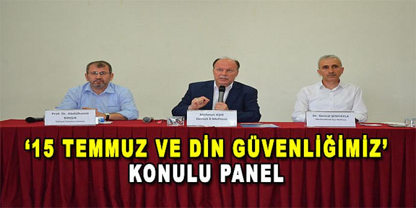 '15 TEMMUZ VE DİN GÜVENLİĞİMİZ' KONULU PANEL DÜZENLENDİ