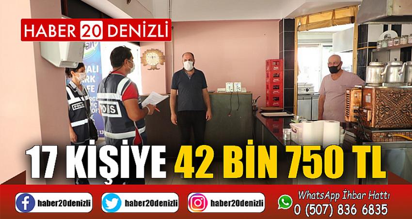 Korona virüs tedbirlerine ve diğer kurallara uymayan 17 kişiye 42 bin 750 TL