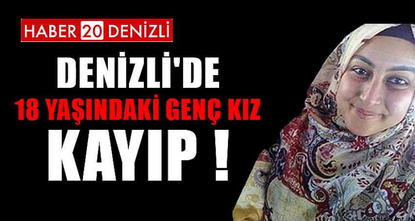 DENİZLİ'DE 18 YAŞINDAKİ GENÇ KIZ KAYIP !