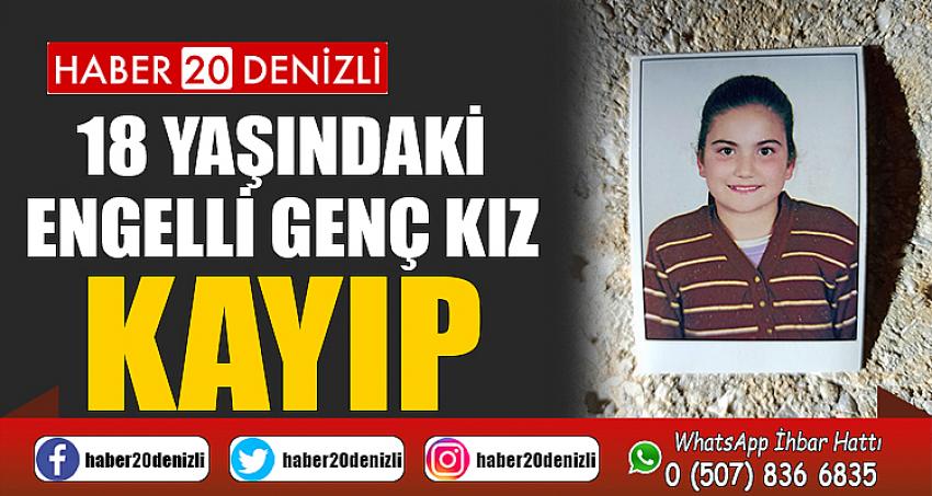 18 yaşındaki engelli genç kızdan haber alınamıyor