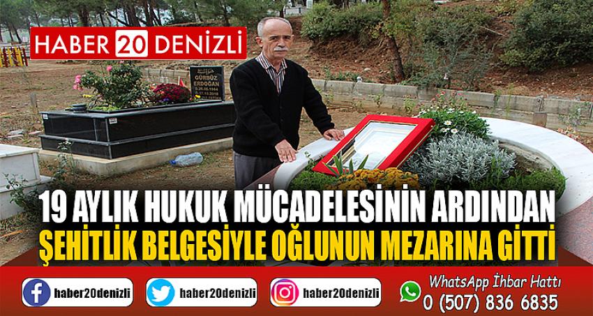 19 aylık hukuk mücadelesinin ardından şehitlik belgesiyle oğlunun mezarına gitti