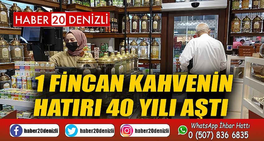 1 fincan kahvenin hatırı 40 yılı aştı