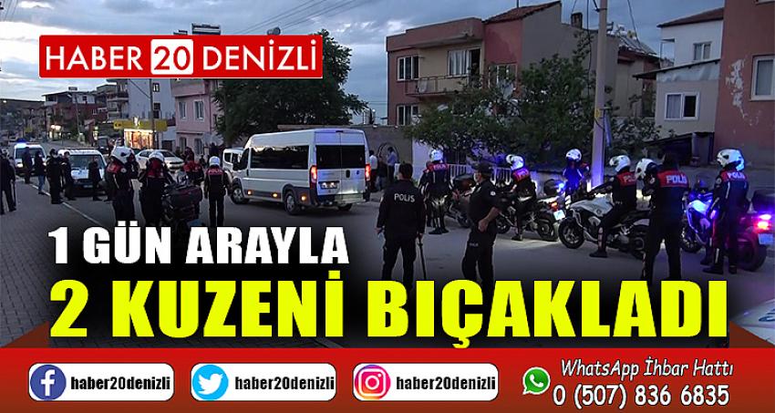 1 gün arayla 2 kuzeni bıçakladı