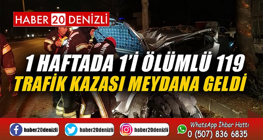 1 haftada 1’i ölümlü 119 trafik kazası meydana geldi