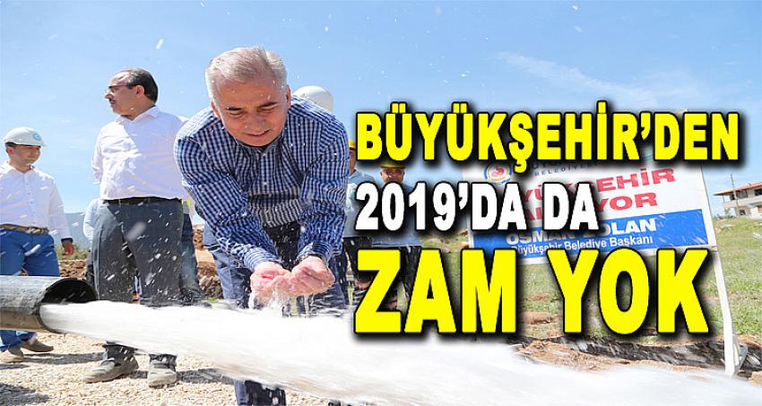 BÜYÜKŞEHİR'DEN 2019'DA DA ZAM YOK