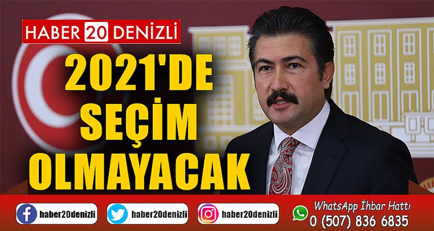 2021'de seçim olmayacak