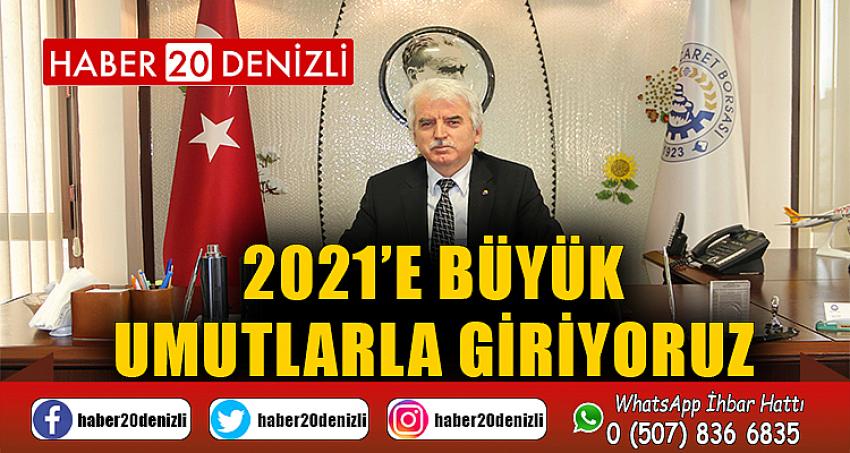 2021’e Büyük Umutlarla Giriyoruz