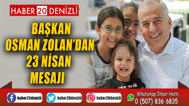 Başkan Osman Zolan’dan 23 Nisan mesajı