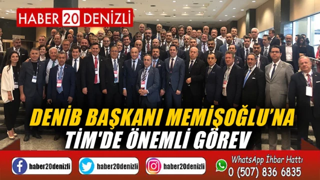 DENİB Başkanı Memişoğlu’na TİM'de önemli görev