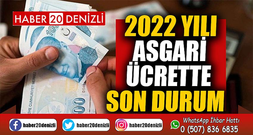 2022 yılı Asgari Ücrette Son Durum 