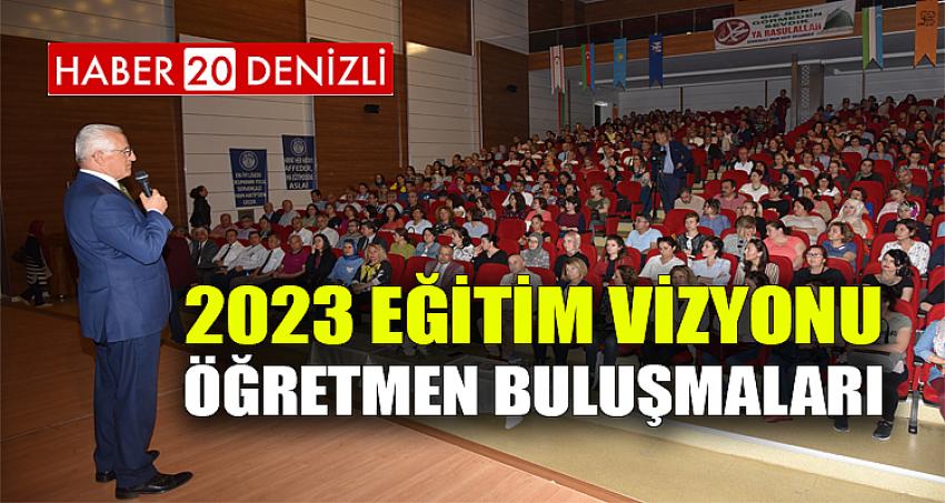 2023 Eğitim Vizyonu Öğretmen Buluşmaları