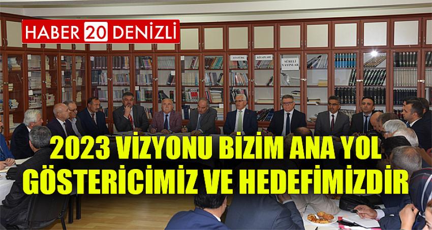 2023 Vizyonu Bizim Ana Yol Göstericimiz ve Hedefimizdir