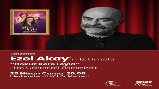 YÖNETMEN EZEL AKAY’IN KATILIMIYLA ‘DOKUZ KERE LEYLA’ FİLMİ GÖSTERİMİ DÜZENLENECEK