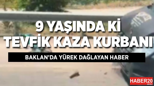 Baklan'da 9 yaşındaki Tevfik Yağız trafik kazasında hayatını kaybetti