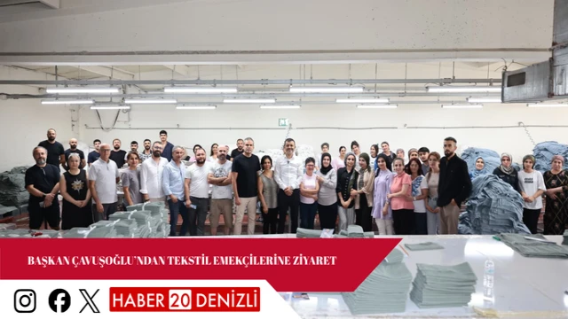 Başkan Çavuşoğlu’ndan tekstil emekçilerine ziyaret