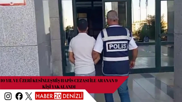 10 yıl ve üzeri kesinleşmiş hapis cezası ile aranan 9 kişi yakalandı