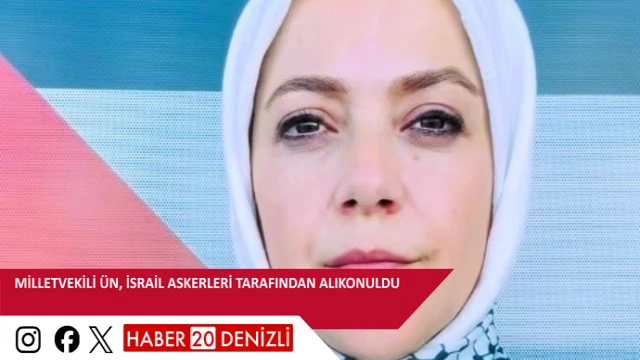 Milletvekili Ün, İsrail askerleri tarafından alıkonuldu