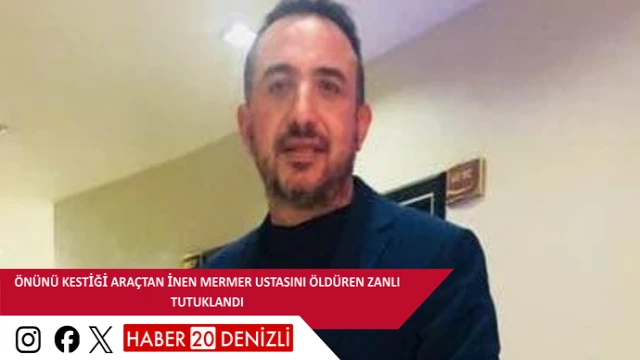 Önünü kestiği araçtan inen mermer ustasını öldüren zanlı tutuklandı