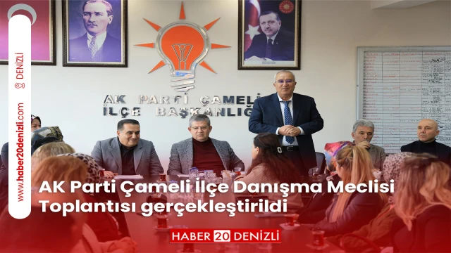 AK Parti Çameli İlçe Danışma Meclisi Toplantısı gerçekleştirildi
