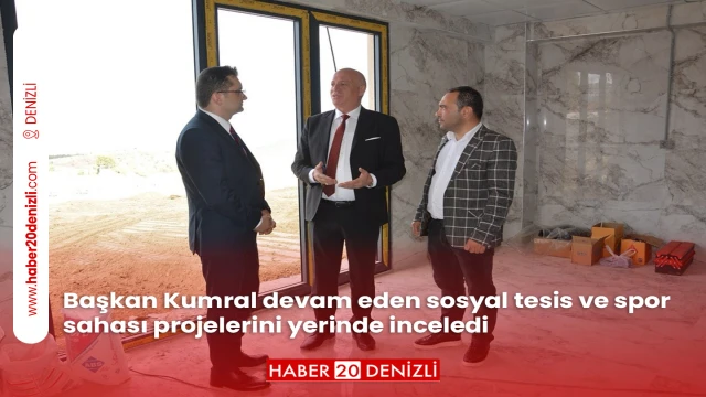 Başkan Kumral devam eden sosyal tesis ve spor sahası projelerini yerinde inceledi