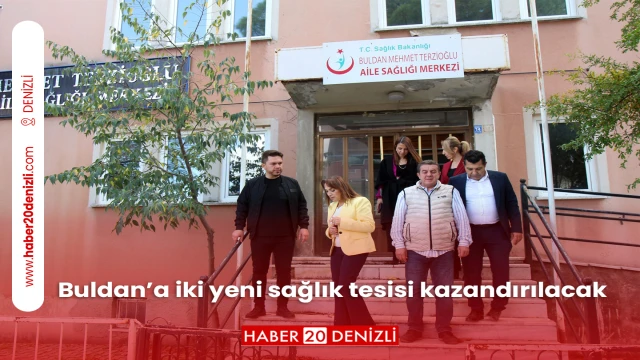 Buldan’a iki yeni sağlık tesisi kazandırılacak