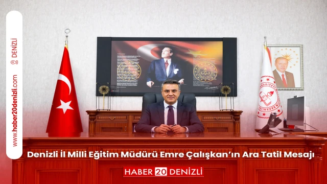 Denizli İl Milli Eğitim Müdürü Emre Çalışkan’ın Ara Tatil Mesajı