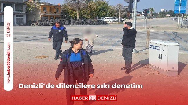 Denizli’de dilencilere sıkı denetim