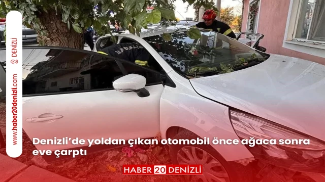 Denizli’de yoldan çıkan otomobil önce ağaca sonra eve çarptı