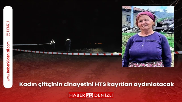 Kadın çiftçinin cinayetini HTS kayıtları aydınlatacak