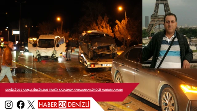 Denizli'de 5 araçlı zincirleme trafik kazasında yaralanan sürücü kurtarılmadı
