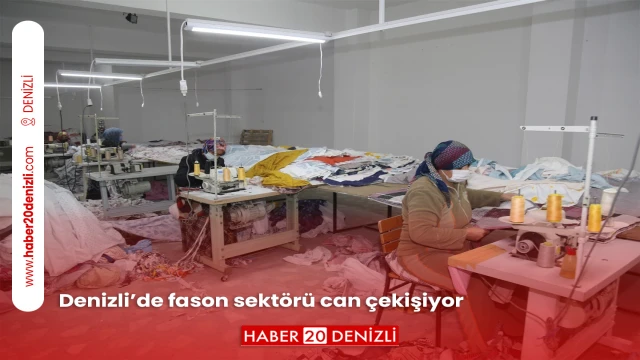 Denizli’de fason sektörü can çekişiyor