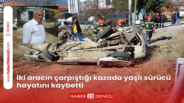 İki aracın çarpıştığı kazada yaşlı sürücü hayatını kaybetti