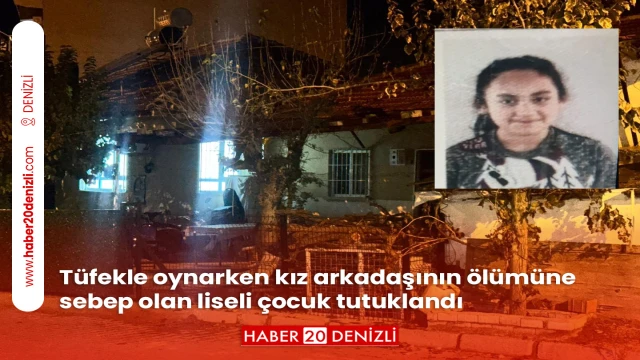 Tüfekle oynarken kız arkadaşının ölümüne sebep olan liseli çocuk tutuklandı