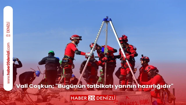 Vali Coşkun; "Bugünün tatbikatı yarının hazırlığıdır"