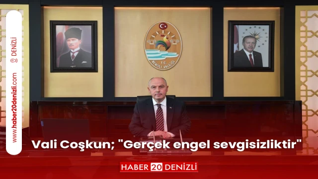 Vali Coşkun; "Gerçek engel sevgisizliktir"