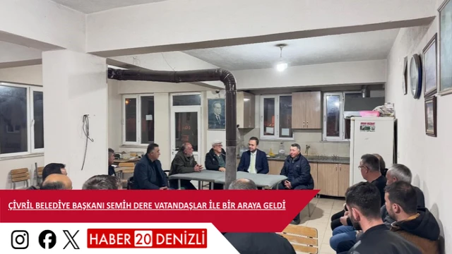 Çivril Belediye Başkanı Semih Dere vatandaşlar ile bir araya geldi