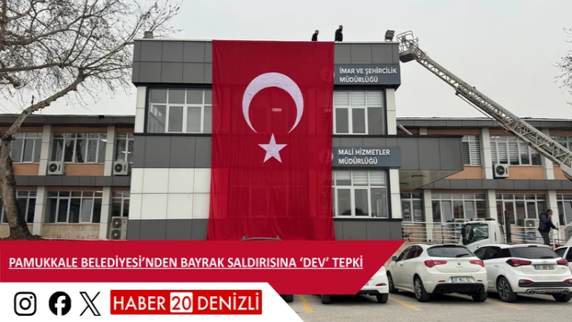 PAMUKKALE BELEDİYESİ’NDEN BAYRAK SALDIRISINA ‘DEV’ TEPKİ
