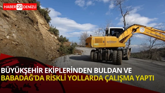 Büyükşehir ekiplerinden Buldan ve Babadağ’da riskli yollarda çalışladı