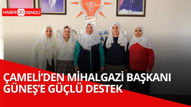 Çameli’den Mihalgazi Başkanı Güneş’e güçlü destek