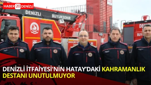 Denizli Büyükşehir Belediyesi İtfaiye ekiplerinin Hatay'daki destansı mücadelesini